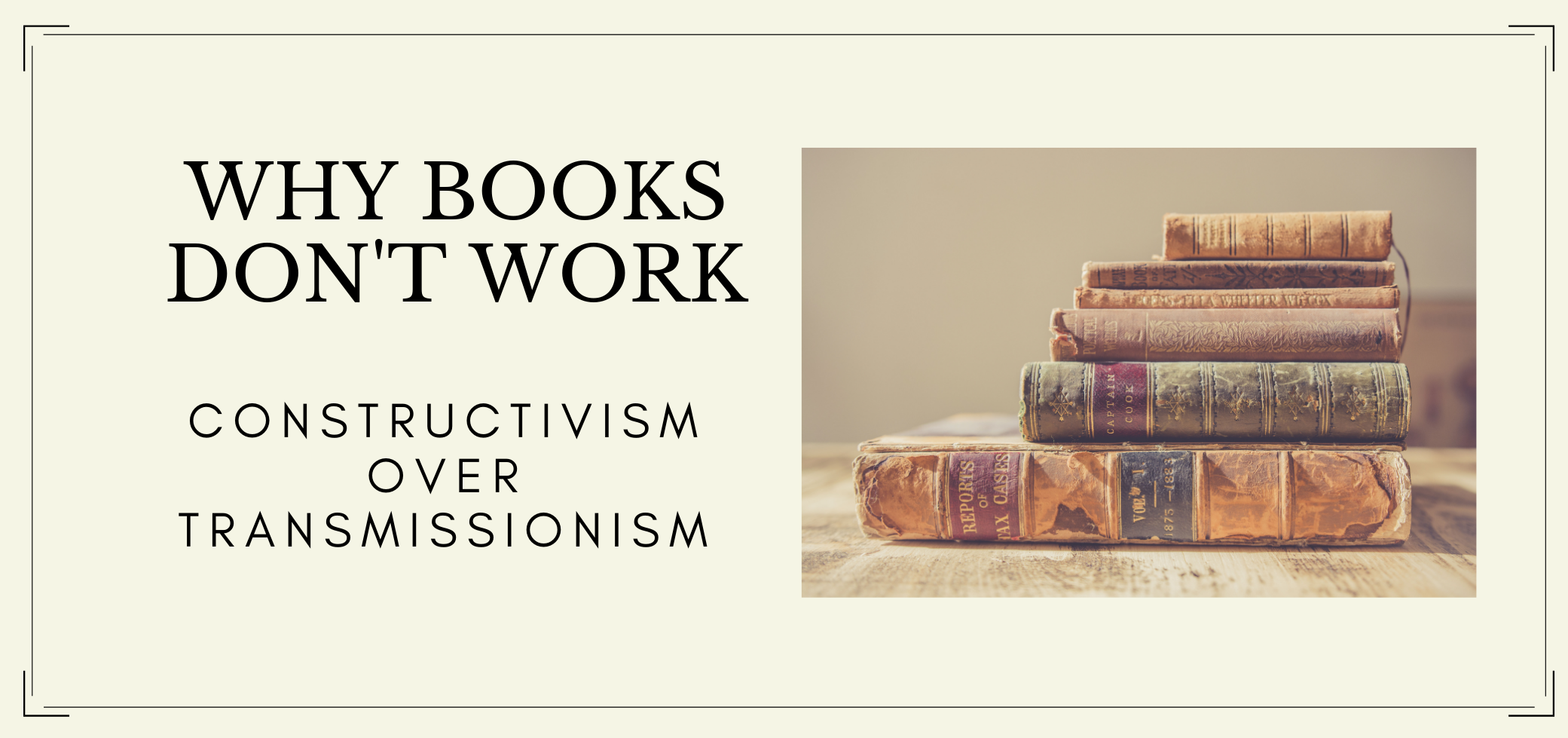 /2021-01-30-why-books-dont-work-constructivism-over-transmissionism/WhyBooksDontWork2.png /2021-01-30-why-books-dont-work-constructivism-over-transmissionism/WhyBooksDontWork2.png